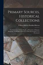 Primary Sources, Historical Collections: The Songs of the Russian People, as Illustrative of Slavonic Mythology and Russian Social Life, With a Foreword by T. S. Wentworth