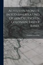 Achtzehn Monate in Sud-Amerika und dessen deutschen Colonien. Erster Band.