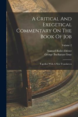 A Critical And Exegetical Commentary On The Book Of Job: Together With A New Translation; Volume 2 - Samuel Rolles Driver - cover