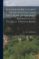 Berthold der Student oder Deutschlands erste Burschenschaft. Romantisches Zeitbild, Zweiter Band - Ludwig Bechstein - cover