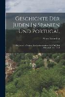 Geschichte Der Juden In Spanien Und Portugal: Die Juden In Navara, Den Baskenlaendern Und Auf Den Balearen erster theil - Meyer Kayserling - cover