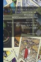 Faust in der Geschichte und Tradition, mit besonderer Berucksichtigung des occulten Phanomenalismus und des mittelalterlichen Zauberwesens - Karl Kiesewetter - cover