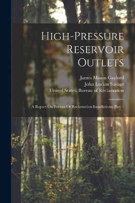 High-pressure Reservoir Outlets: A Report On Bureau Of Reclamation Installations, Part 1 - cover