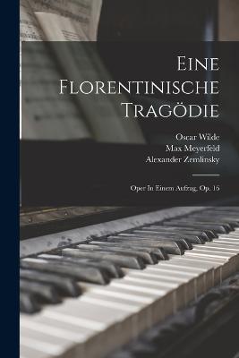 Eine Florentinische Tragödie: Oper In Einem Aufzug, Op. 16 - Alexander Zemlinsky,Meyerfeld Max - cover