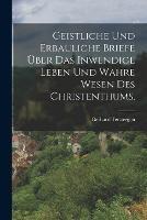 Geistliche und erbauliche Briefe uber das inwendige Leben und wahre Wesen des Christenthums. - Gerhard Tersteegen - cover