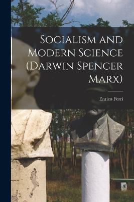 Socialism and Modern Science (Darwin Spencer Marx) - Enrico Ferri - cover