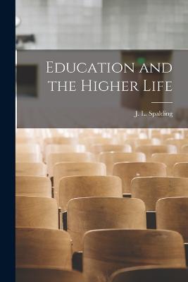Education and the Higher Life - J L Spalding - cover
