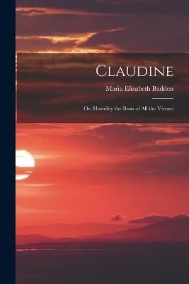 Claudine; or, Humility the Basis of All the Virtues - Maria Elizabeth Budden - cover