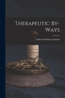 Therapeutic By-Ways - Edward Pollock Anshutz - cover