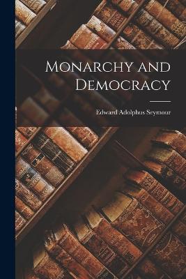 Monarchy and Democracy - Edward Adolphus Seymour - cover