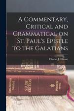 A Commentary, Critical and Grammatical on St. Paul's Epistle to the Galatians