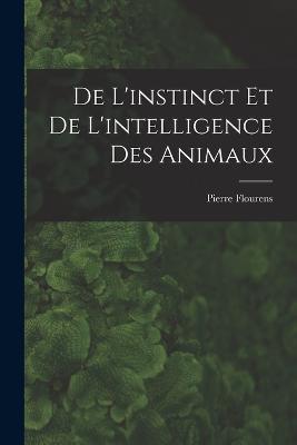 De L'instinct et de L'intelligence des Animaux - Pierre Flourens - cover