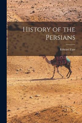 History of the Persians - Edward Farr - cover
