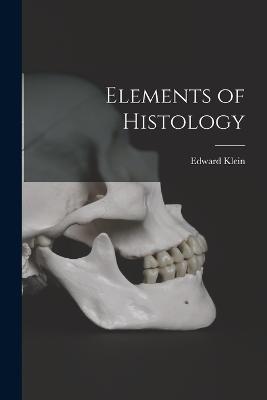 Elements of Histology - Edward Klein - cover