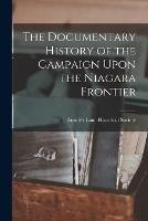 The Documentary History of the Campaign Upon the Niagara Frontier - Lundy's Lane Historical Society - cover