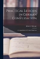 Practical Lessosn in German Conversation: A Companion to All German Grammars - Albert L Meissner - cover