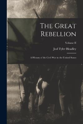 The Great Rebellion: A History of the Civil War in the United States; Volume II - Joel Tyler Headley - cover