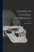 Studies in General Physiology - Jacques Loeb - cover