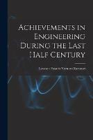 Achievements in Engineering During the Last Half Century - Leveson Francis Vernon-Harcourt - cover