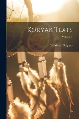 Koryak Texts; Volume V - Bogoras Waldemar - cover