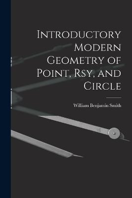 Introductory Modern Geometry of Point, Rsy, and Circle - William Benjamin Smith - cover