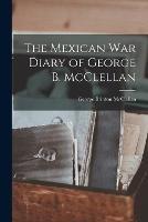 The Mexican War Diary of George B. McClellan - McClellan George Brinton - cover