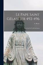 Le Pape Saint Gelase Ier 492-496: Etude sur sa vie et Ses Ecrits