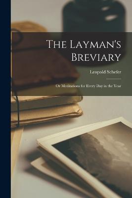 The Layman's Breviary: Or Meditations for Every Day in the Year - Schefer Leopold - cover