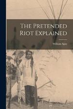 The Pretended Riot Explained