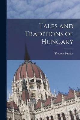 Tales and Traditions of Hungary - Pulszky Theresa - cover