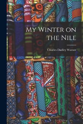 My Winter on the Nile - Charles Dudley Warner - cover
