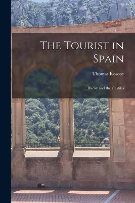 The Tourist in Spain: Biscay and the Castiles - Roscoe Thomas - cover