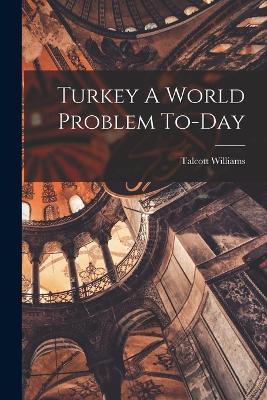 Turkey A World Problem To-Day - Talcott Williams - cover