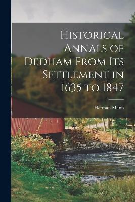 Historical Annals of Dedham From its Settlement in 1635 to 1847 - Herman Mann - cover
