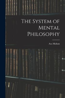 The System of Mental Philosophy - Asa Mahan - cover