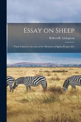 Essay on Sheep; Their Varieties--Account of the Merinoes of Spain, France, &c - Robert R Livingston - cover
