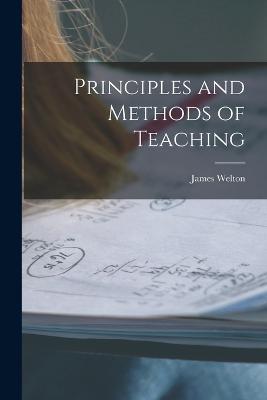 Principles and Methods of Teaching - James Welton - cover
