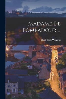 Madame de Pompadour ... [microform] - Hugh Noel Williams - cover
