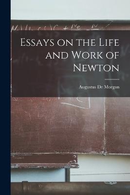 Essays on the Life and Work of Newton - Augustus de Morgan - cover