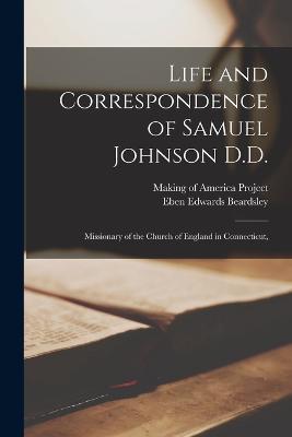 Life and Correspondence of Samuel Johnson D.D.: Missionary of the Church of England in Connecticut, - Eben Edwards Beardsley - cover