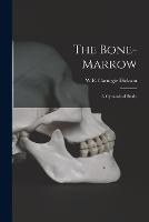 The Bone-Marrow: A Cytological Study - W E Carnegie Dickson - cover