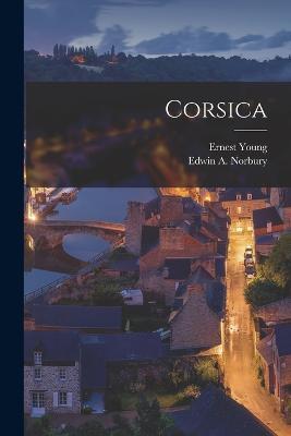 Corsica - Ernest Young,Edwin A Norbury - cover