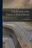 The Crescent Versus the Cross - Khalil Khalid - cover