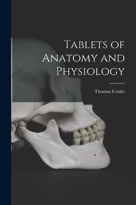 Tablets of Anatomy and Physiology - Thomas Cooke - cover