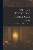 Popular Telescopic Astronomy: How to Make a 2-Inch Telescope & What to See With It - Alfred Fowler - cover