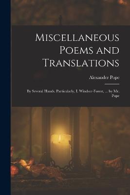Miscellaneous Poems and Translations: By Several Hands. Particularly, I. Windsor-Forest, ... by Mr. Pope - Alexander Pope - cover