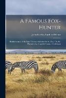 A Famous Fox-Hunter: Reminiscences of the Late Thomas Assheton Smith, Esq.; Or, the Pursuits of an English Country Gentleman