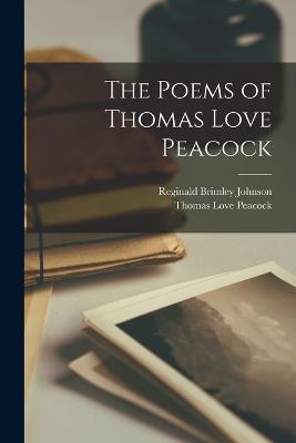 The Poems of Thomas Love Peacock - Thomas Love Peacock,Reginald Brimley Johnson - cover