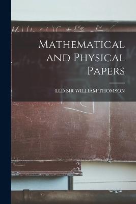Mathematical and Physical Papers - LLD William Thomson - cover