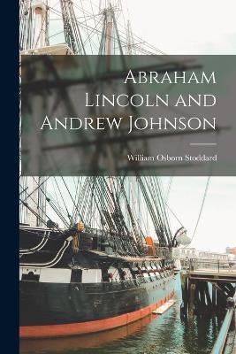 Abraham Lincoln and Andrew Johnson - William Osborn Stoddard - cover